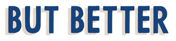 But Better World